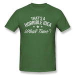 Mens Novelty T-Shirt That's A Horrible Idea What Time Breathable O-Neck Short Sleeves Tees