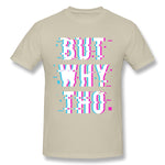 Cotton T Shirt for Men Glitched Meme But Why Tho New Breathable Crew Neck Short Sleeves Tees