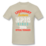 Mens Novelty T-Shirt Legendary Awesome Epic Since 2006 Offical Teenager For Dark Cool O-Neck Short Sleeves Tees