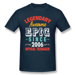 Mens Novelty T-Shirt Legendary Awesome Epic Since 2006 Offical Teenager For Dark Cool O-Neck Short Sleeves Tees