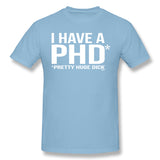 Men's Casual T-shirt I Have A Phd Pretty Huge Dick Cool O-Neck Short Sleeves Tee