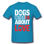 Cotton T Shirt for Men Dogs Never Lie About Love For Dark Breathable Round Neck Short Sleeves Blouse Tops