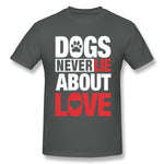 Cotton T Shirt for Men Dogs Never Lie About Love For Dark Breathable Round Neck Short Sleeves Blouse Tops