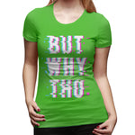 Novelty T Shirt for Women Glitched Meme But Why Tho New Soft Crew Neck Short Sleeve Tops