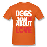 Cotton T Shirt for Men Dogs Never Lie About Love For Dark Breathable Round Neck Short Sleeves Blouse Tops