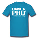 Men's Casual T-shirt I Have A Phd Pretty Huge Dick Cool O-Neck Short Sleeves Tee