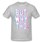 Cotton T Shirt for Men Glitched Meme But Why Tho New Breathable Crew Neck Short Sleeves Tees