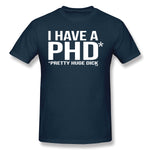 Men's Casual T-shirt I Have A Phd Pretty Huge Dick Cool O-Neck Short Sleeves Tee