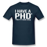 Men's Casual T-shirt I Have A Phd Pretty Huge Dick Cool O-Neck Short Sleeves Tee