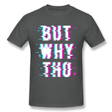 Cotton T Shirt for Men Glitched Meme But Why Tho New Breathable Crew Neck Short Sleeves Tees