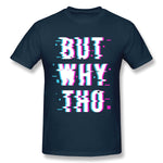 Cotton T Shirt for Men Glitched Meme But Why Tho New Breathable Crew Neck Short Sleeves Tees