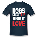 Cotton T Shirt for Men Dogs Never Lie About Love For Dark Breathable Round Neck Short Sleeves Blouse Tops