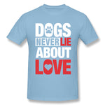 Cotton T Shirt for Men Dogs Never Lie About Love For Dark Breathable Round Neck Short Sleeves Blouse Tops