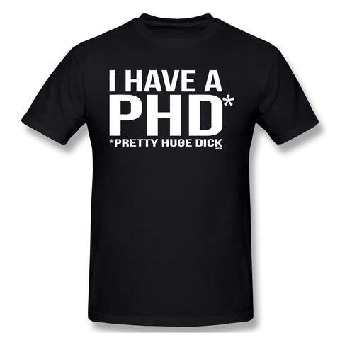 Men's Casual T-shirt I Have A Phd Pretty Huge Dick Cool O-Neck Short Sleeves Tee