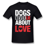 Cotton T Shirt for Men Dogs Never Lie About Love For Dark Breathable Round Neck Short Sleeves Blouse Tops