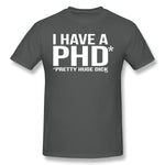 Men's Casual T-shirt I Have A Phd Pretty Huge Dick Cool O-Neck Short Sleeves Tee