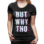 Novelty T Shirt for Women Glitched Meme But Why Tho New Soft Crew Neck Short Sleeve Tops